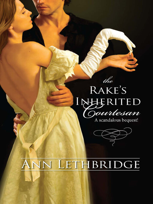 Title details for The Rake's Inherited Courtesan by Ann Lethbridge - Available